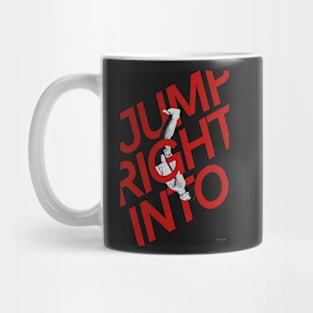 JUMP RIGHT INTO Mug